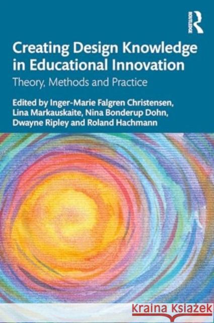 Creating Design Knowledge in Educational Innovation: Theory, Methods and Practice Inger-Marie F. Christensen Lina Markauskaite Nina Bonderu 9781032489216