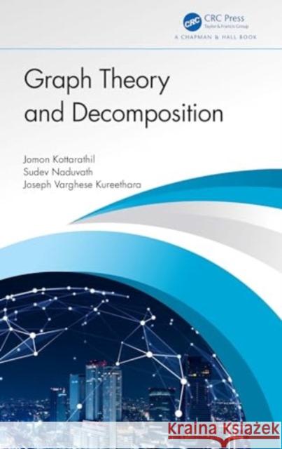 Graph Theory and Decomposition Jomon Kottarathil Sudev Naduvath Joseph Varghese Kureethara 9781032489230 CRC Press