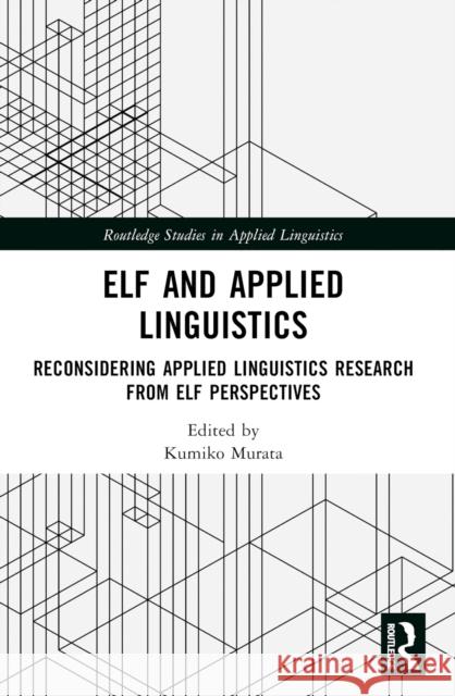 Elf and Applied Linguistics: Reconsidering Applied Linguistics Research from Elf Perspectives Kumiko Murata 9781032489308 Routledge