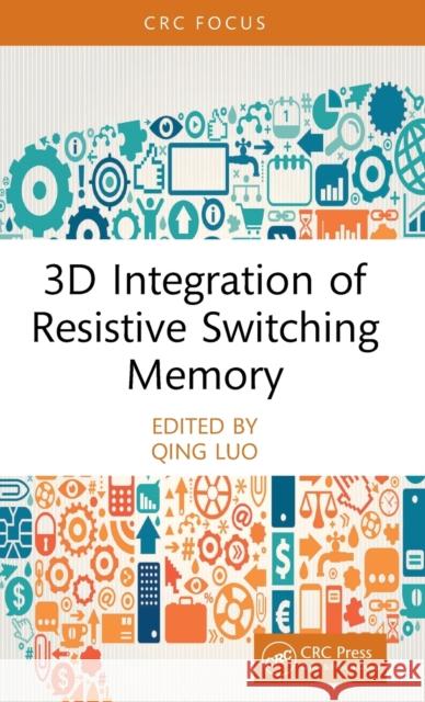3D Integration of Resistive Switching Memory Qing Luo 9781032489438