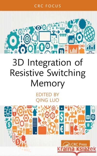 3D Integration of Resistive Switching Memory Qing Luo 9781032489506