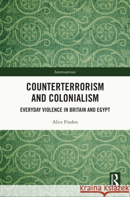 Counterterrorism and Colonialism: Everyday Violence in Britain and Egypt Alice Finden 9781032489995 Routledge
