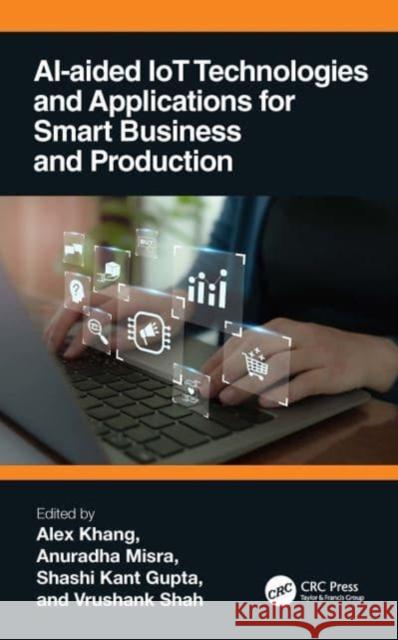 AI-Aided IoT Technologies and Applications for Smart Business and Production  9781032490076 Taylor & Francis Ltd