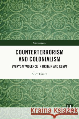 Counterterrorism and Colonialism: Everyday Violence in Britain and Egypt Alice (Durham University, UK) Finden 9781032490137 Taylor & Francis Ltd