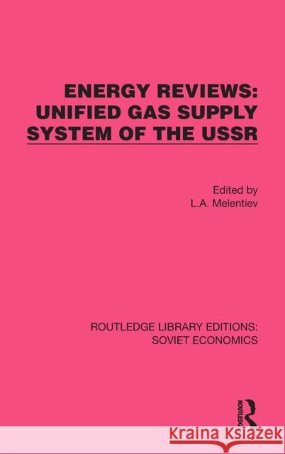 Energy Reviews: Unified Gas Supply System of the USSR L. A. Melentiev 9781032490144 Routledge