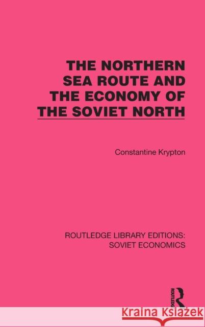 The Northern Sea Route and the Economy of the Soviet North Constantine Krypton 9781032490205 Routledge