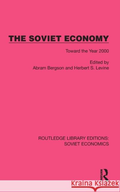 The Soviet Economy: Toward the Year 2000 Abram Bergson Herbert S. Levine 9781032490298
