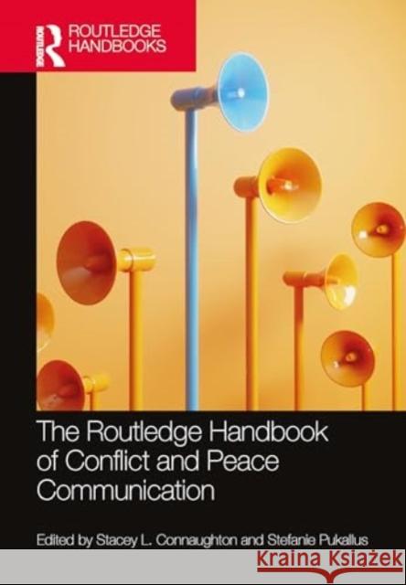 The Routledge Handbook of Conflict and Peace Communication Stacey L. Connaughton Stefanie Pukallus 9781032490489 Routledge