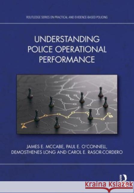 Understanding Police Operational Performance James E. McCabe Paul E. O'Connell Demosthenes Long 9781032490748