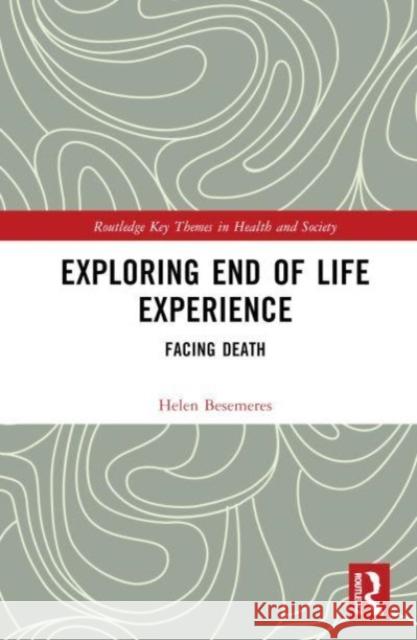 Exploring End of Life Experience Helen Besemeres 9781032490847 Taylor & Francis Ltd