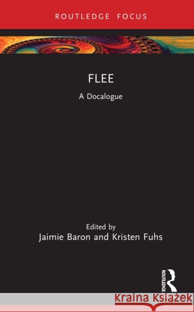 Flee: A Docalogue Jaimie Baron Kristen Fuhs 9781032490984