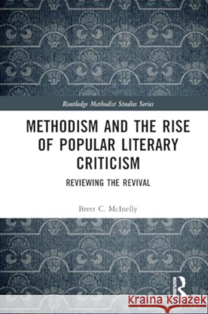 Methodism and the Rise of Popular Literary Criticism: Reviewing the Revival Brett McInelly 9781032491394 Taylor & Francis Ltd