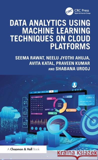 Data Analytics Using Machine Learning Techniques on Cloud Platforms Shabana (Princess Nourah bint Abdulrahman University, Riyadh) Urooj 9781032491462 CRC Press