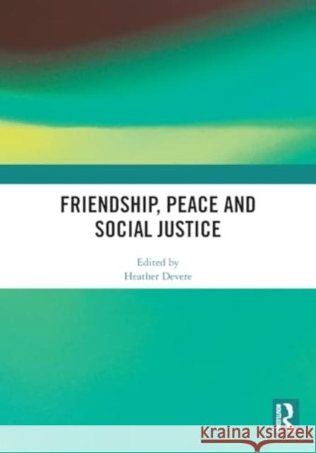 Friendship, Peace and Social Justice Heather Devere 9781032491554