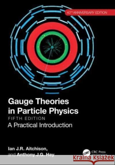 Gauge Theories in Particle Physics 40th Anniversary Edition Anthony J.G. (Microsoft Research Connections, Redmond, Washington, USA) Hey 9781032491585