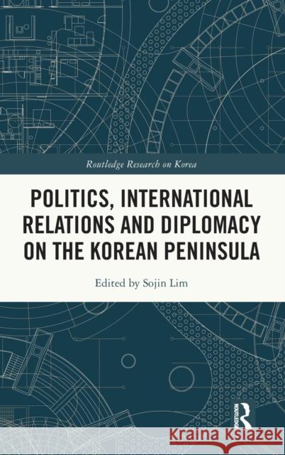 Politics, International Relations and Diplomacy on the Korean Peninsula  9781032491929 Taylor & Francis Ltd