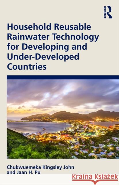 Household Reusable Rainwater Technology for Developing and Under-Developed Countries Chukwuemeka Kingsley John Jaan H. Pu 9781032491974