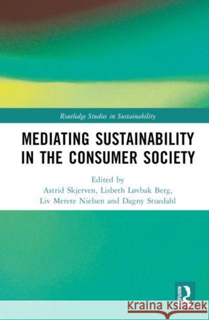 Mediating Sustainability in the Consumer Society Astrid Skjerven Lisbeth L?vbak Berg LIV Merete Nielsen 9781032492193 Taylor & Francis Ltd