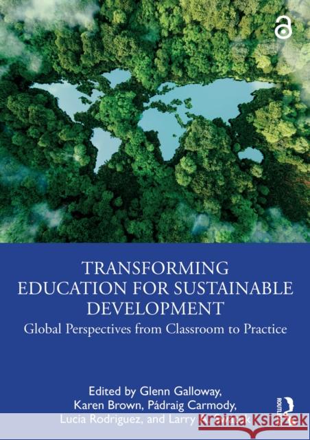 Transforming Education for Sustainable Development: Global Perspectives from Classroom to Practice Glenn Galloway Karen Brown P?draig Carmody 9781032492285 Routledge