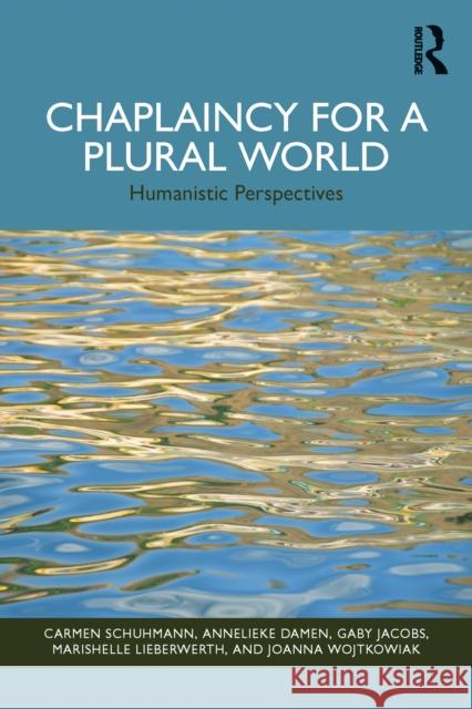 Chaplaincy for a Plural World: Humanistic Perspectives Joanna (University of Humanistic Studies, Utrecht, the Netherlands) Wojtkowiak 9781032492445 Routledge