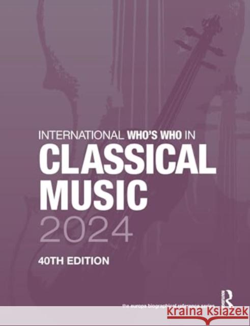 International Who's Who in Classical Music 2024  9781032492674 Taylor & Francis Ltd