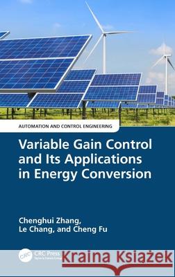 Variable Gain Control and Its Applications in Energy Conversion Chenghui Zhang Le Chang Cheng Fu 9781032492728 CRC Press