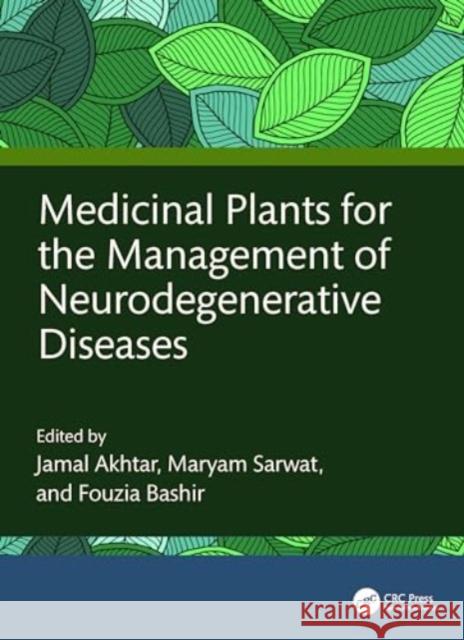 Medicinal Plants for the Management of Neurodegenerative Diseases Jamal Akhtar Maryam Sarwat Fouzia Bashir 9781032492759 CRC Press