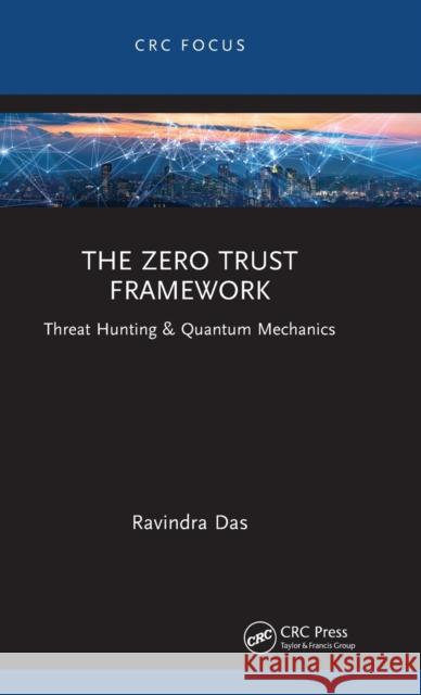 The Zero Trust Framework: Threat Hunting & Quantum Mechanics Ravindra Das 9781032492780