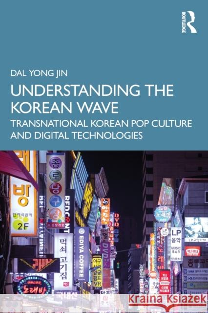Understanding the Korean Wave: Transnational Korean Pop Culture and Digital Technologies Dal Yon 9781032492957 Routledge