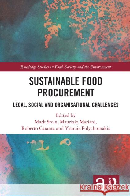 Sustainable Food Procurement: Legal, Social and Organisational Challenges Mark Stein Maurizio Mariani Roberto Caranta 9781032492971 Routledge