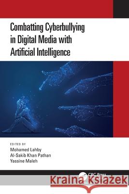 Combatting Cyberbullying in Digital Media with Artificial Intelligence Mohamed Lahby Al-Sakib Kha Yassine Maleh 9781032493015 CRC Press