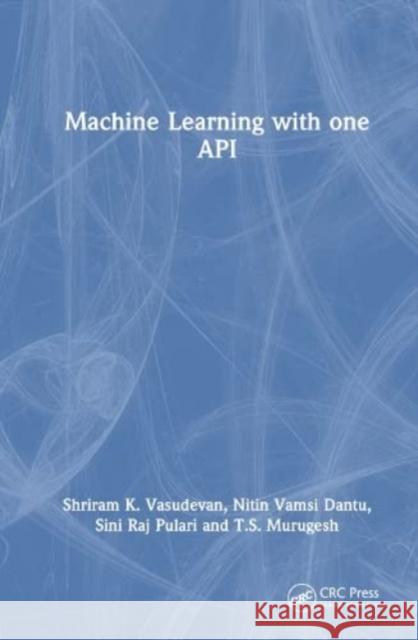 Machine Learning with one API T.S. Murugesh 9781032493107 Taylor & Francis Ltd