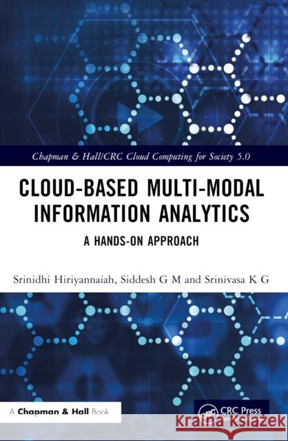 Cloud-Based Multi-Modal Information Analytics: A Hands-On Approach Srinidhi Hiriyannaiah Siddesh G Srinivasa K 9781032493138 CRC Press