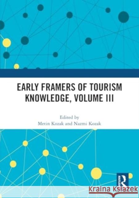 Early Framers of Tourism Knowledge, Volume III Metin Kozak Nazmi Kozak 9781032493251 Routledge