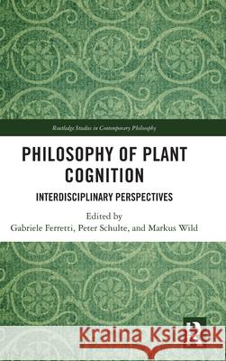 Philosophy of Plant Cognition: Interdisciplinary Perspectives Gabriele Ferretti Peter Schulte Markus Wild 9781032493510 Routledge