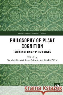 Philosophy of Plant Cognition: Interdisciplinary Perspectives Gabriele Ferretti Peter Schulte Markus Wild 9781032493527 Routledge