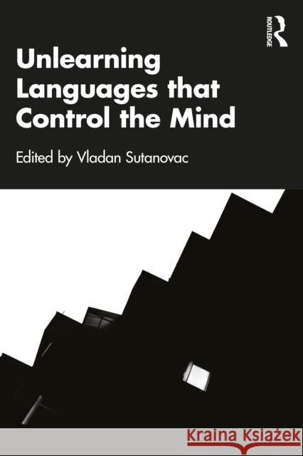 Unlearning Language That Controls the Mind Vladan Sutanovac 9781032493596 Routledge