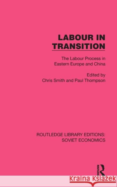Labour in Transition: The Labour Process in Eastern Europe and China Chris Smith Paul Thompson 9781032493671 Routledge