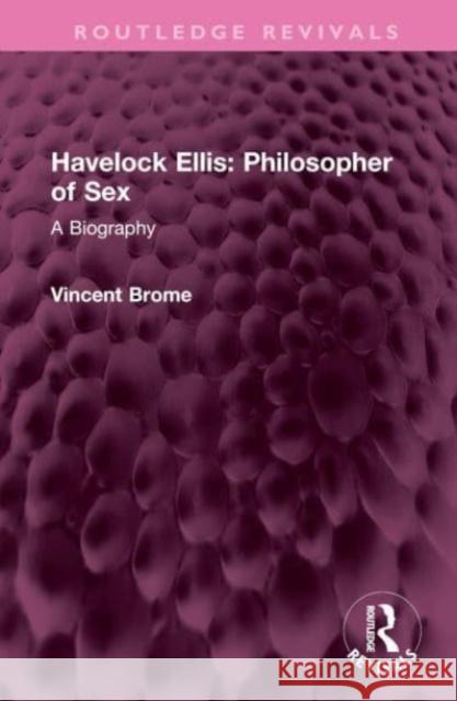 Havelock Ellis: Philosopher of Sex: A Biography Vincent Brome 9781032493909 Routledge