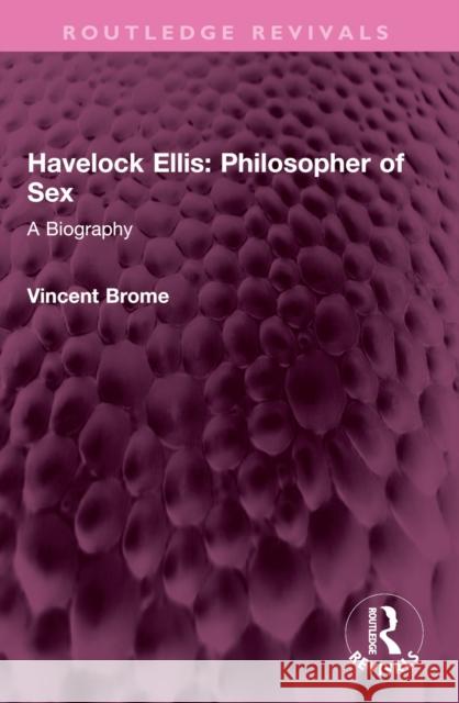 Havelock Ellis: Philosopher of Sex: A Biography Vincent Brome 9781032493916 Routledge