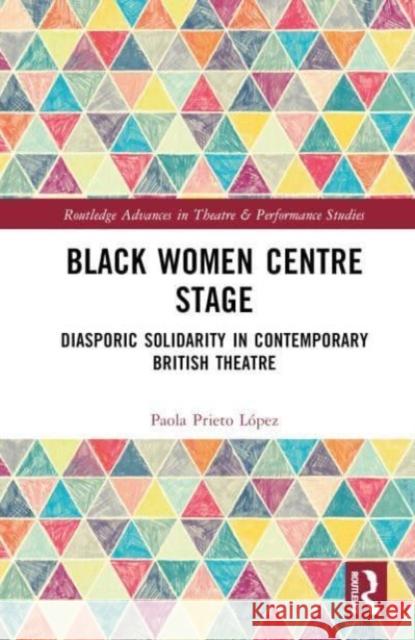Black Women Centre Stage Paola Prieto Lopez 9781032494005 Taylor & Francis Ltd