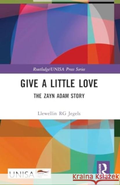 Give a Little Love: The Zayn Adam Story Llewellin Rg Jegels 9781032494036 Routledge