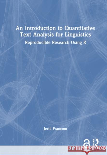 An Introduction to Quantitative Text Analysis for Linguistics Jerid Francom 9781032494272 Taylor & Francis Ltd