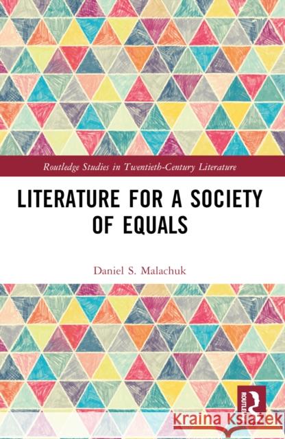 Literature for a Society of Equals Daniel S. Malachuk 9781032494302 Taylor & Francis Ltd