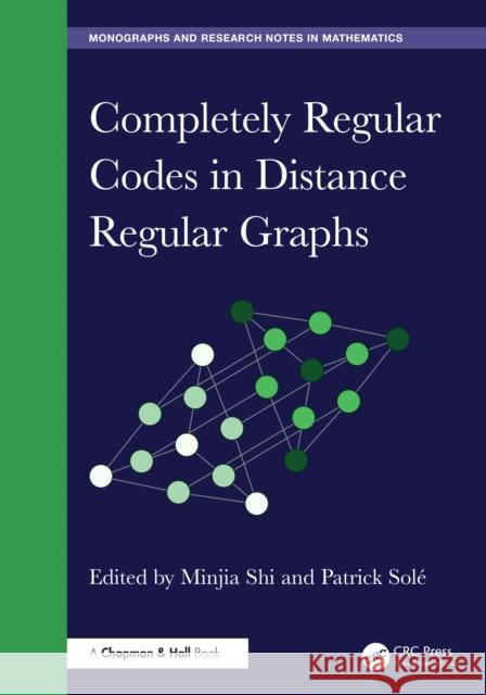 Completely Regular Codes in Distance Regular Graphs Minjia Shi Patrick Sol? 9781032494449 CRC Press