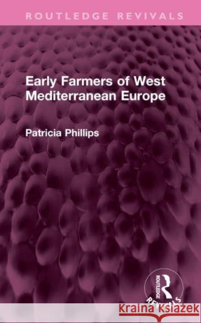 Early Farmers of West Mediterranean Europe Patricia Phillips 9781032494722