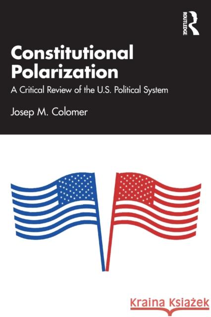Constitutional Polarization Josep M. (Georgetown University, USA) Colomer 9781032495224 Taylor & Francis Ltd