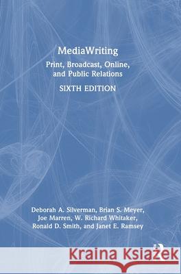 Mediawriting: Print, Broadcast, Online, and Public Relations Deborah A. Silverman Brian S. Meyer Joe Marren 9781032495811