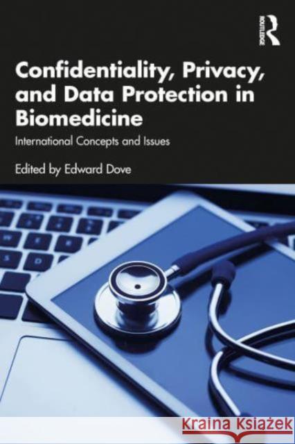 Confidentiality, Privacy, and Data Protection in Biomedicine: International Concepts and Issues Edward Dove 9781032495859