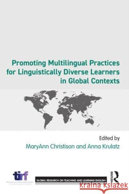 Promoting Multilingual Practices for Linguistically Diverse Learners in Global Contexts Maryann Christison Anna Krulatz 9781032496030 Routledge